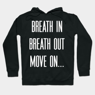 Breath in Breath out Move on Hoodie